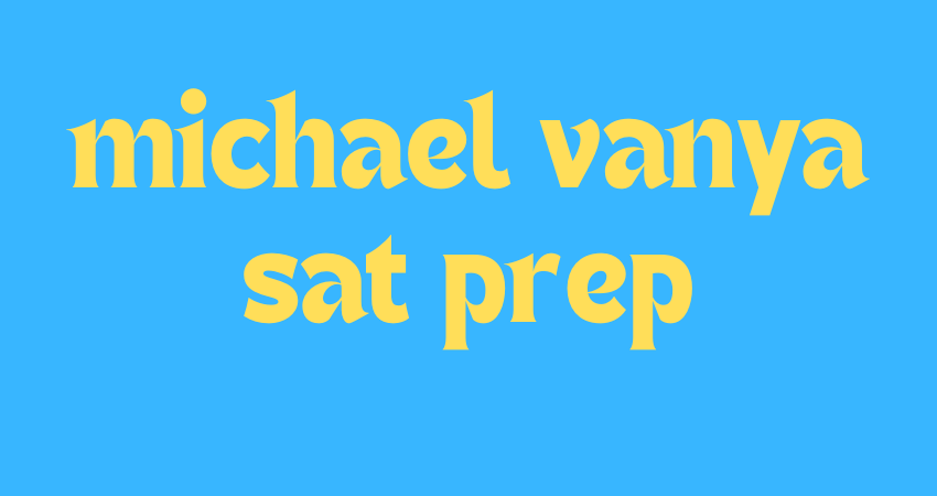 michael vanya sat prep
