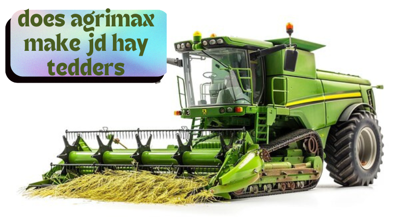 does agrimax make jd hay tedders
